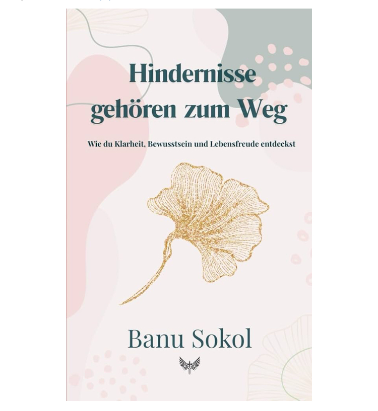 Hindernisse gehören zum Weg ein inspirierendes Buch von Autorin Banu Sokol über Selbstreflexion und innere Stärke